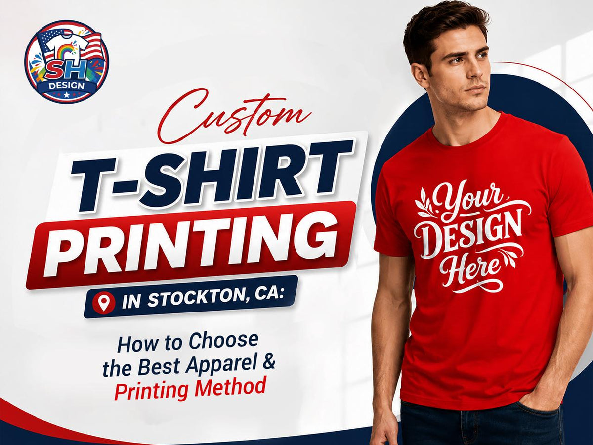 Custom T-Shirt Printing in Stockton, CA: How to Choose the Best Apparel and Printing Method